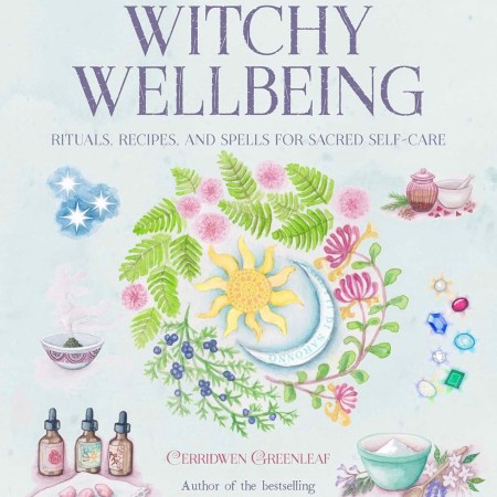 The Book of Witchy Wellbeing: Rituals, recipes, and spells for sacred self-care