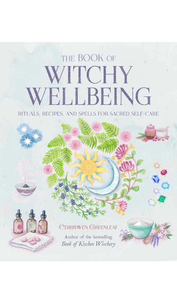 The Book of Witchy Wellbeing: Rituals, recipes, and spells for sacred self-care