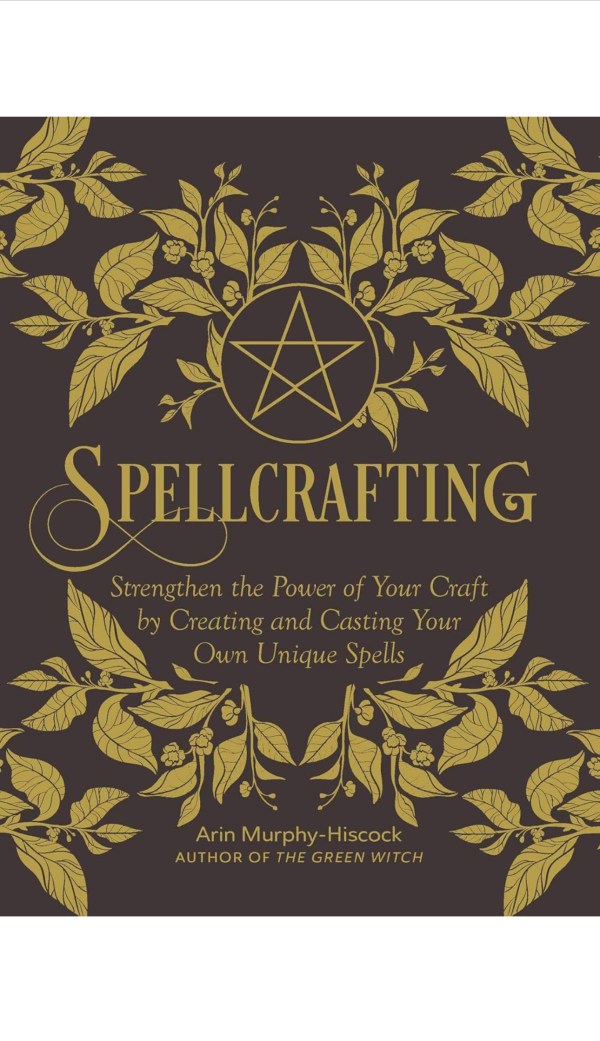 Spellcrafting: Strengthen the Power of Your Craft by Creating and Casting Your Own Unique Spells
