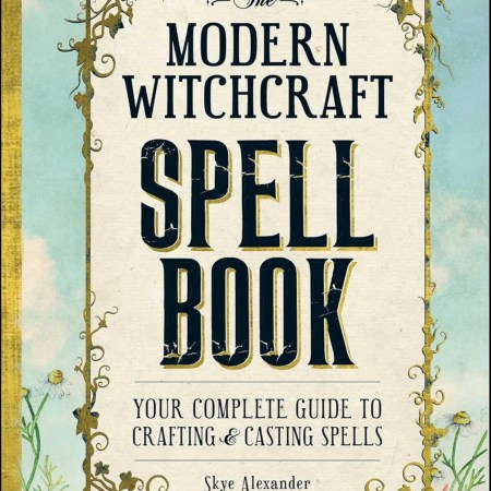 The Modern Witchcraft Spell Book: Your Complete Guide to Crafting and Casting Spells