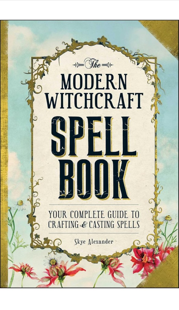 The Modern Witchcraft Spell Book: Your Complete Guide to Crafting and Casting Spells