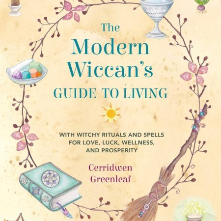The Modern Wiccan's Guide to Living: With witchy rituals and spells for love, luck, wellness, and prosperity