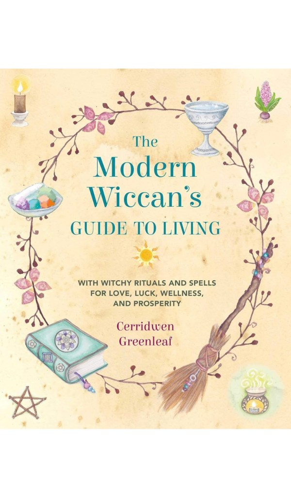 The Modern Wiccan's Guide to Living: With witchy rituals and spells for love, luck, wellness, and prosperity